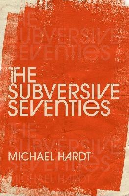 The Subversive Seventies - Michael Hardt - cover