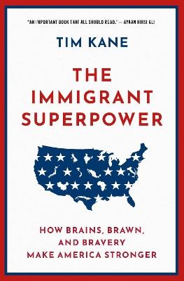 The Immigrant Superpower: How Brains, Brawn, and Bravery Make America Stronger - Tim Kane - cover