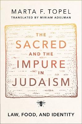 The Sacred and the Impure in Judaism: Law, Food, and Identity - Marta F. Topel - cover