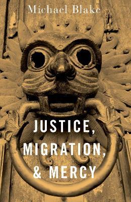 Justice, Migration, and Mercy - Michael Blake - cover
