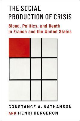 The Social Production of Crisis: Blood, Politics, and Death in France and the United States - Constance A. Nathanson,Henri Bergeron - cover