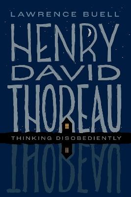 Henry David Thoreau: Thinking Disobediently - Lawrence Buell - cover
