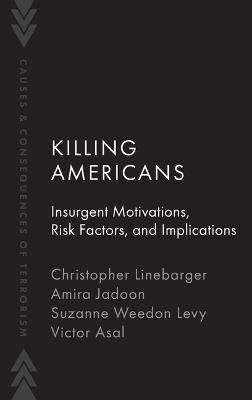 Killing Americans: Insurgent Motivations, Risk Factors, and Implications - Christopher Linebarger,Amira Jadoon,Suzanne Weedon Levy - cover