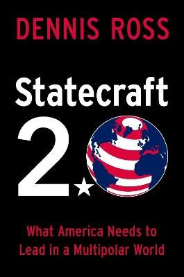Statecraft 2.0: What America Needs to Lead in a Multipolar World - Dennis Ross - cover
