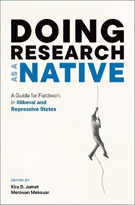 Doing Research as a Native: A Guide for Fieldwork in Illiberal and Repressive States - cover