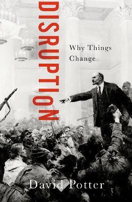 Disruption: Why Things Change - David Potter - cover