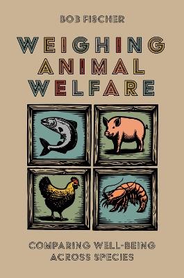 Weighing Animal Welfare: Comparing Well-Being Across Species - cover
