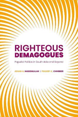 Righteous Demagogues: Populist Politics in South Asia and Beyond - Adnan Naseemullah,Pradeep Chhibber - cover