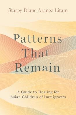 Patterns That Remain: A Guide to Healing for Asian Children of Immigrants - Seth Rogovoy - cover