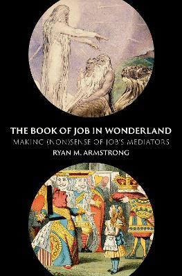 The Book of Job in Wonderland: Making (Non)Sense of Job's Mediators - Ryan M. Armstrong - cover