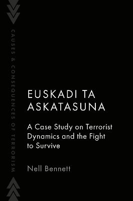 Euskadi Ta Askatasuna: A Case Study on Terrorist Dynamics and the Fight to Survive - Nell Bennett - cover