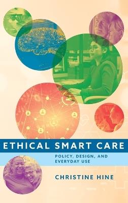 Ethical Smart Care: Policy, Design, and Everyday Use - Christine Hine - cover