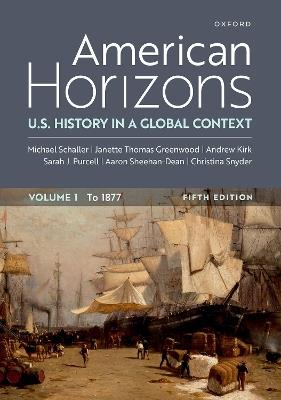 American Horizons: U.S. History in a Global Contex, Volume One to 1877 - Michael Schaller,Janette Thomas Greenwood,Andrew Kirk - cover