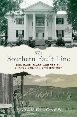 The Southern Fault Line: How Race, Class, and Region Shaped One Family's History - Bryan Jones - cover
