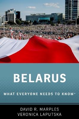 Belarus: What Everyone Needs to Know® - David R. Marples,Veronica Laputska - cover