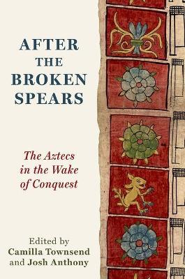 After the Broken Spears: The Aztecs in the Wake of Conquest - cover