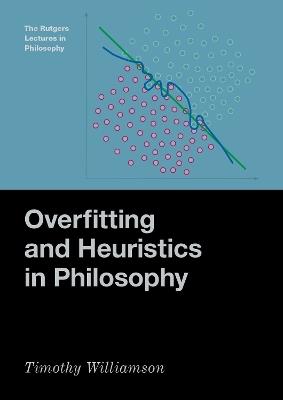 Overfitting and Heuristics in Philosophy - Timothy Williamson - cover
