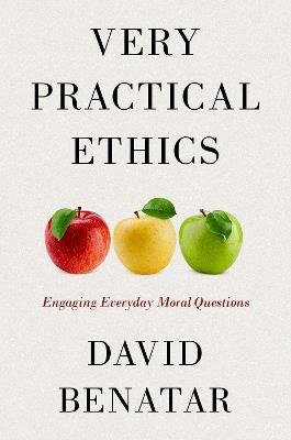 Very Practical Ethics: Engaging Everyday Moral Questions - David Benatar - cover