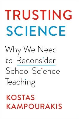 Trusting Science: Why We Need to Reconsider School Science Teaching - Kostas Kampourakis - cover