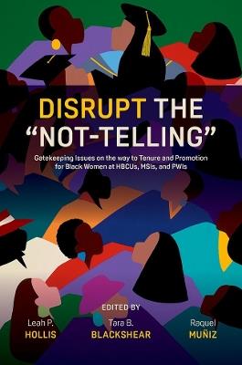 Disrupt the “Not-Telling”: Gatekeeping Issues on the way to Tenure and Promotion for Black Women at HBCUs, MSIs, and PWIs - cover