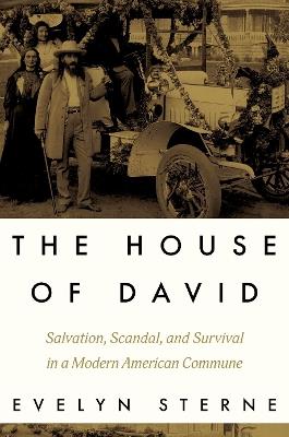 The House of David: Salvation, Scandal, and Survival in a Modern American Commune - Evelyn Sterne - cover