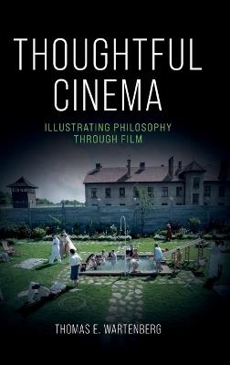 Thoughtful Cinema: Illustrating Philosophy Through Film - Thomas E. Wartenberg - cover