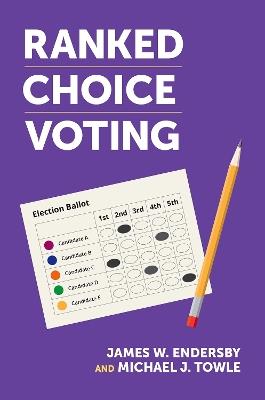 Ranked Choice Voting - James W. Endersby,Michael J. Towle - cover