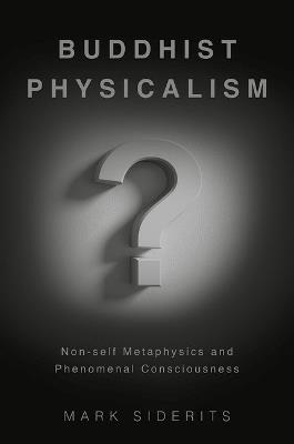 Buddhist Physicalism?: Non-self Metaphysics and Phenomenal Consciousness - Mark Siderits - cover