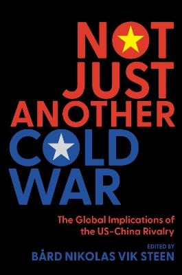 Not Just Another Cold War: The Global Implications of the US-China Rivalry - cover