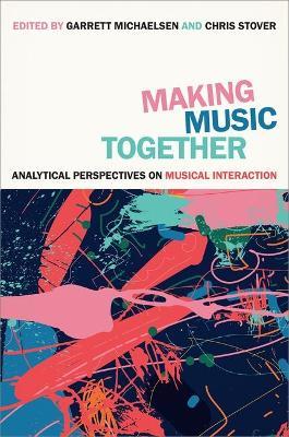 Making Music Together: Analytical Perspectives on Musical Interaction - cover