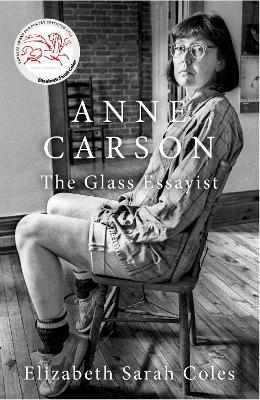 Anne Carson: The Glass Essayist - Elizabeth Sarah Coles - cover