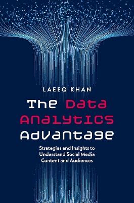 The Data Analytics Advantage: Strategies and Insights to Understand Social Media Content and Audiences - Laeeq Khan - cover