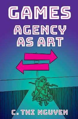 Games: Agency As Art - C. Thi Nguyen - cover