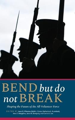 Bend But Do Not Break: Shaping the Future of the All-Volunteer Force - cover
