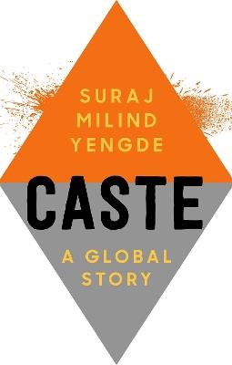 Caste: A Global Story - Suraj Milind Yengde - cover