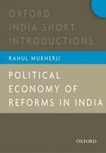 Political Economy of Reforms in India: Oxford India Short Introductions