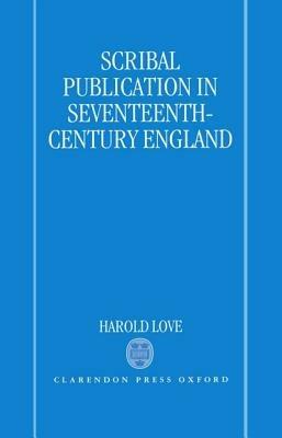 Scribal Publication in Seventeenth-Century England - Harold Love - cover