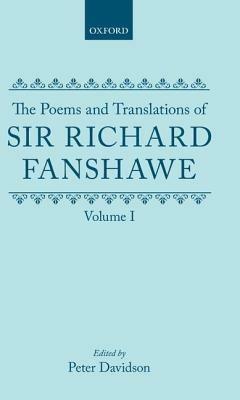 The Poems and Translations of Sir Richard Fanshawe: The Poems and Translations of Sir Richard Fanshawe Volume I - Richard Fanshawe - cover