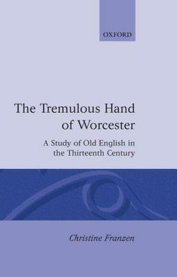 The Tremulous Hand of Worcester: A Study of Old English in the Thirteenth Century - Christine Franzen - cover