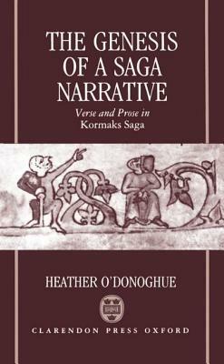 The Genesis of a Saga Narrative: Verse and Prose in Kormaks Saga - Heather O'Donoghue - cover