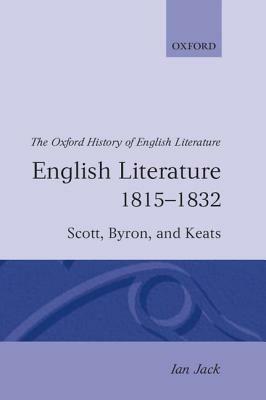 English Literature 1815-1832: Scott, Byron, and Keats - Ian Jack - cover