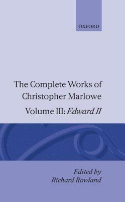 The Complete Works of Christopher Marlowe: Volume III: Edward II - Christopher Marlowe - cover