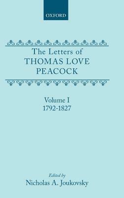 The Letters of Thomas Love Peacock: Volume 1: 1792-1827 - Thomas Love Peacock - cover