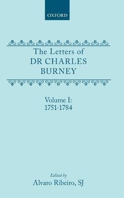 The Letters of Dr Charles Burney: Volume I: 1751-1784 - Charles Burney - cover