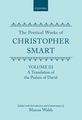 The Poetical Works of Christopher Smart: Volume III. A Translation of the Psalms of David - Christopher Smart - cover