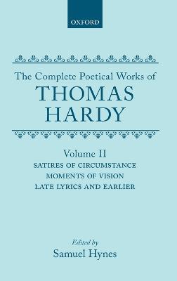 The Complete Poetical Works of Thomas Hardy: Volume II: Satires of Circumstance, Moments of Vision, Late Lyrics and Earlier - Thomas Hardy - cover