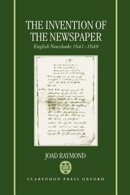 The Invention of the Newspaper: English Newsbooks 1641-1649 - Joad Raymond - cover