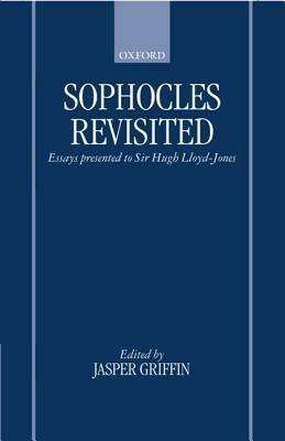 Sophocles Revisited: Essays Presented to Sir Hugh Lloyd-Jones - cover