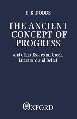The Ancient Concept of Progress: And Other Essays on Greek Literature and Belief - E. R. Dodds - cover