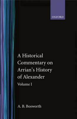 A Historical Commentary on Arrian's History of Alexander: Volume I. Books I-III - A. B. Bosworth - cover